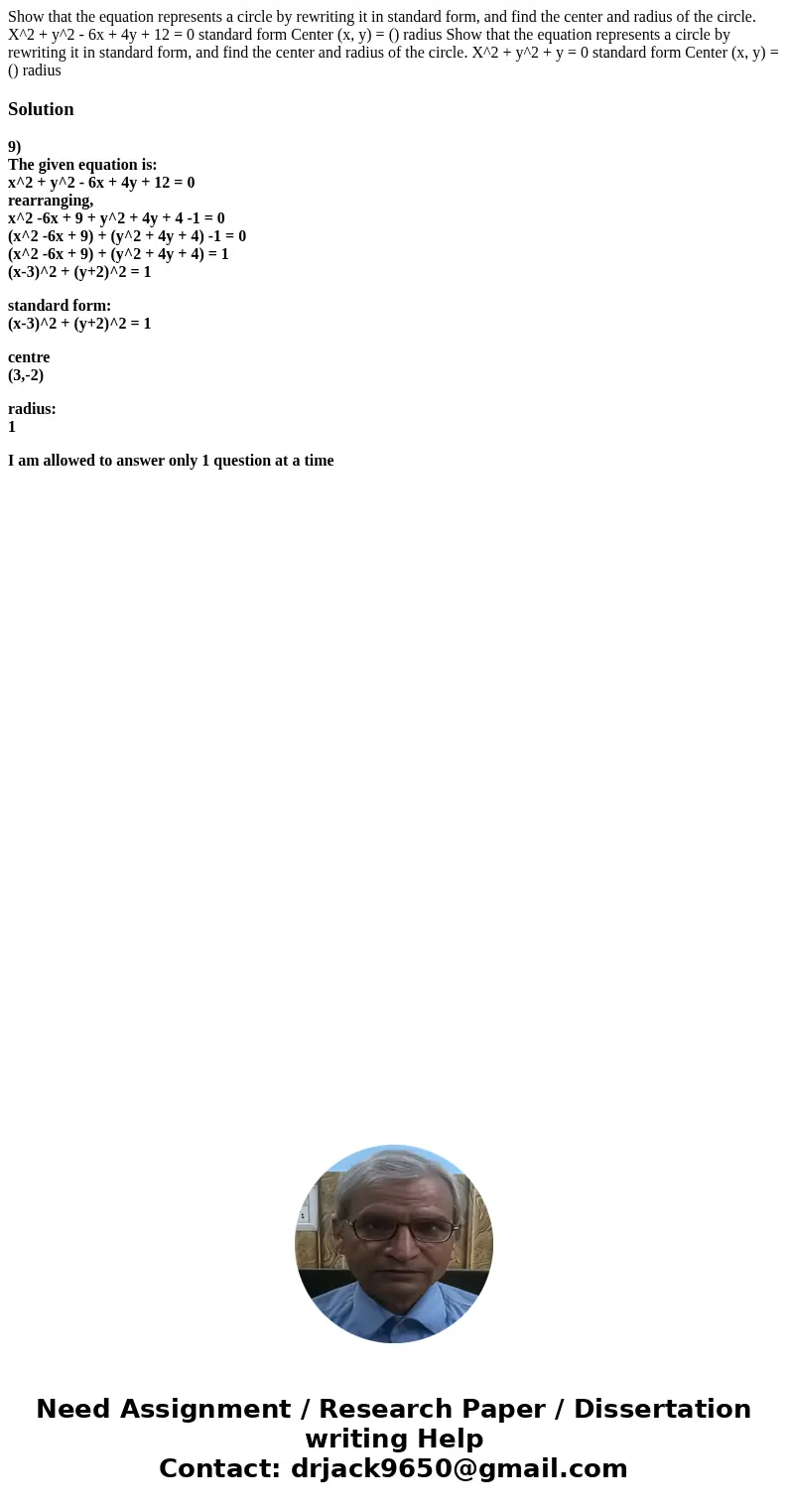  Show that the equation represents a circle by rewriting it in standard form, and find the center and radius of the circle. X^2 + y^2 - 6x + 4y + 12 = 0 standar