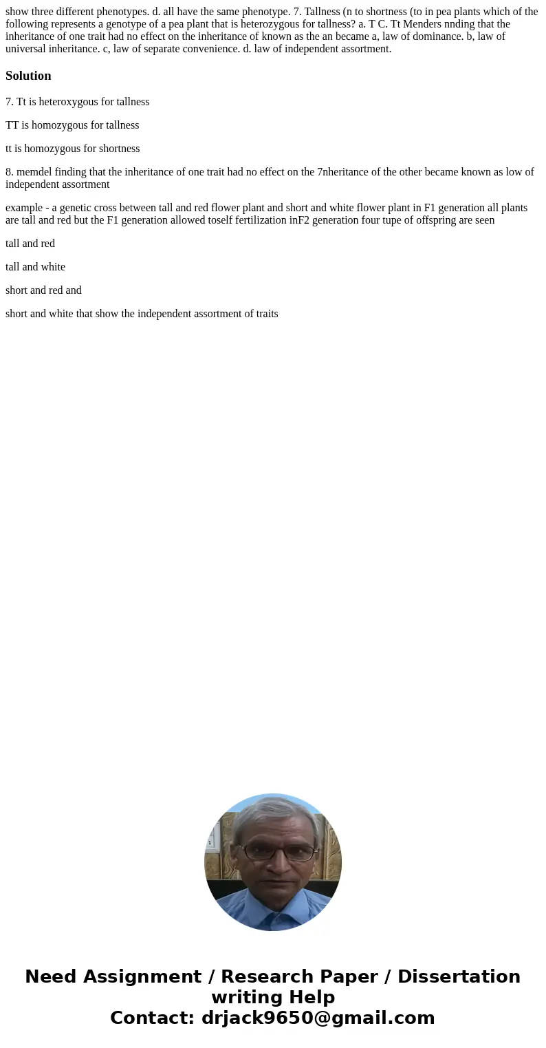  show three different phenotypes. d. all have the same phenotype. 7. Tallness (n to shortness (to in pea plants which of the following represents a genotype of 