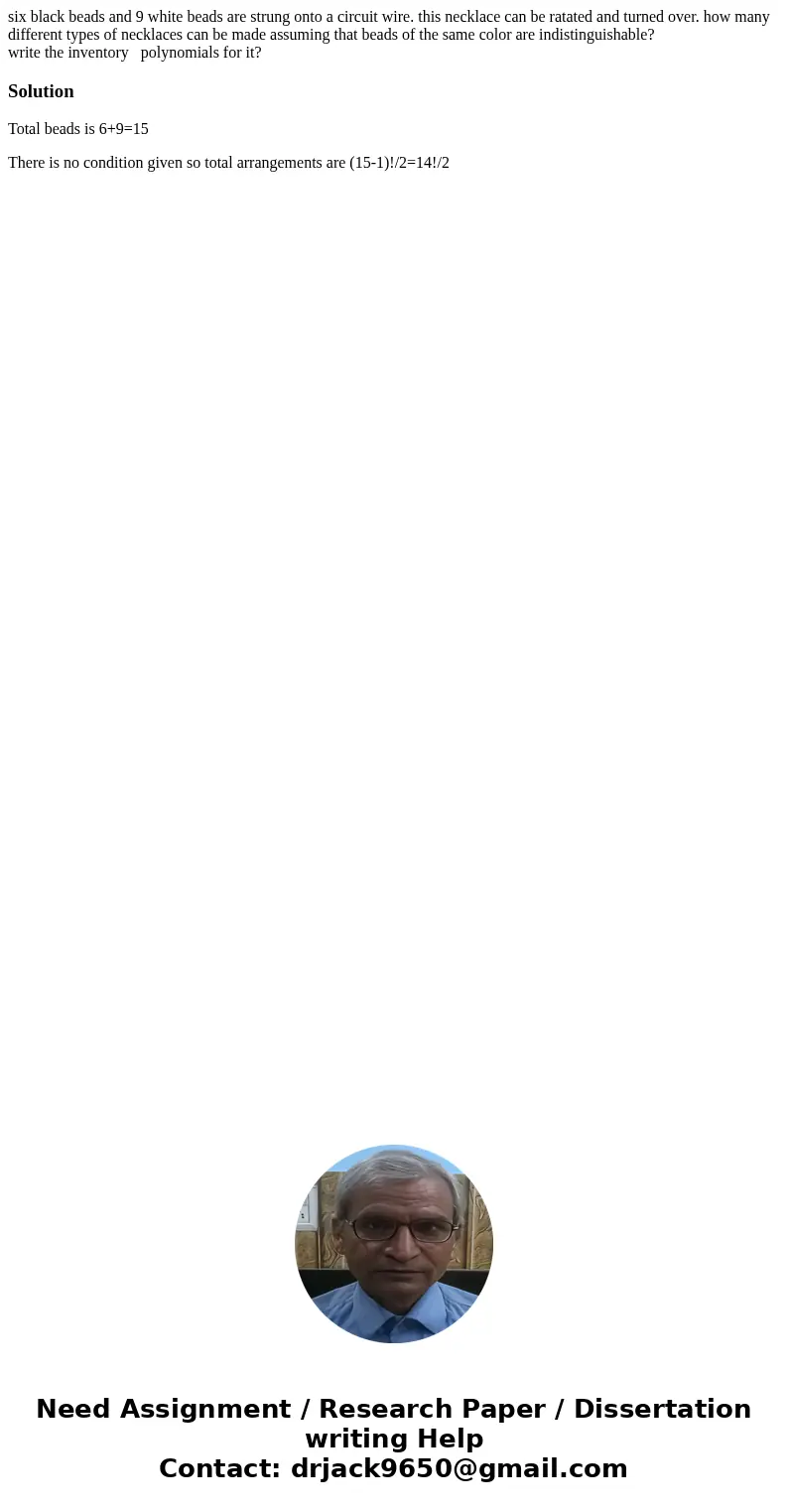 six black beads and 9 white beads are strung onto a circuit wire. this necklace can be ratated and turned over. how many different types of necklaces can be mad