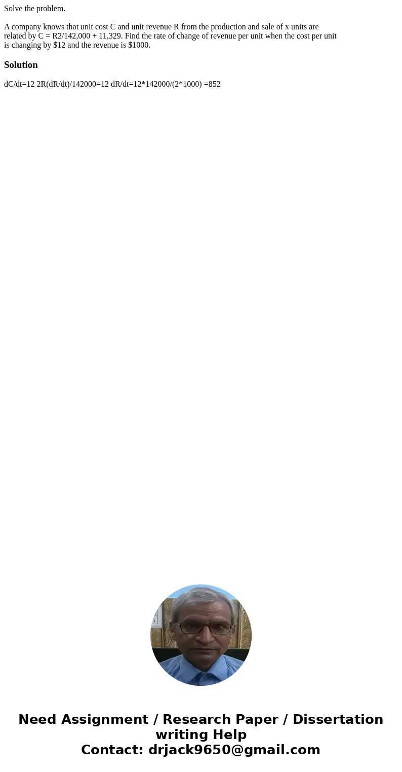Solve the problem. A company knows that unit cost C and unit revenue R from the production and sale of x units are related by C = R2/142,000 + 11,329. Find the 