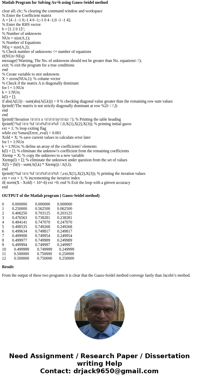 Solve using matlab code For the Ax=b matrix problem below, compare the convergence of Jacobi\'s method and the Gauss-Seidel method. You can use Matlab to accele Solve using matlab code For the Ax=b matrix problem below, compare the convergence of Jacobi\'s method and the Gauss-Seidel method. You can use Matlab to accele