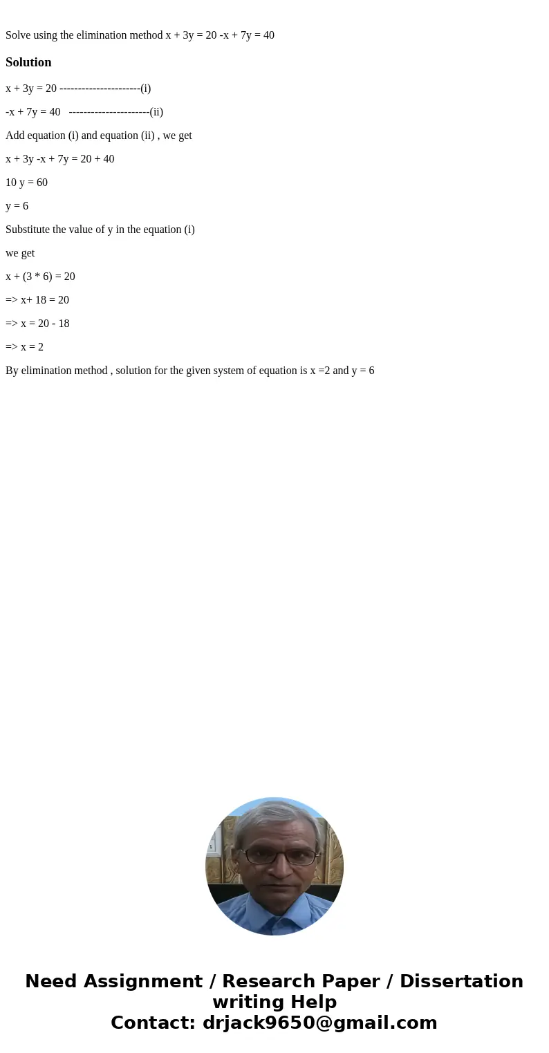  Solve using the elimination method x + 3y = 20 -x + 7y = 40Solutionx + 3y = 20 ----------------------(i) -x + 7y = 40 ----------------------(ii) Add equation (
