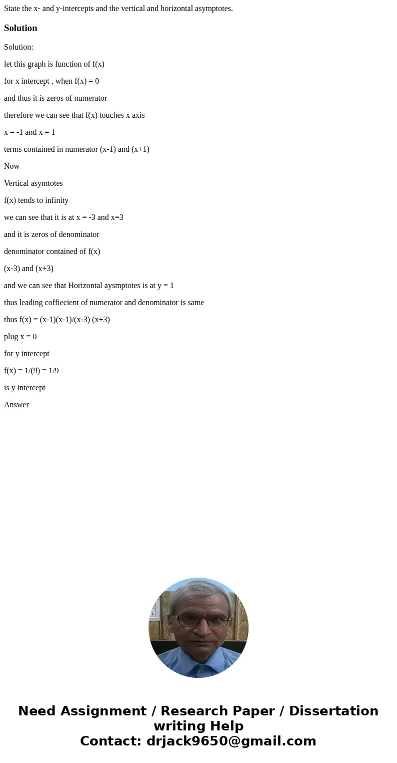  State the x- and y-intercepts and the vertical and horizontal asymptotes. SolutionSolution: let this graph is function of f(x) for x intercept , when f(x) = 0 