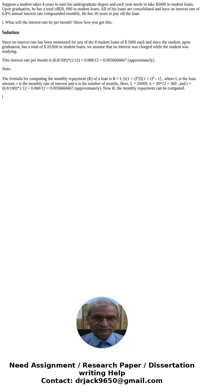Suppose a student takes 4 years to earn his undergraduate degree and each year needs to take $5000 in student loans. Upon graduation, he has a total of$20, 000 