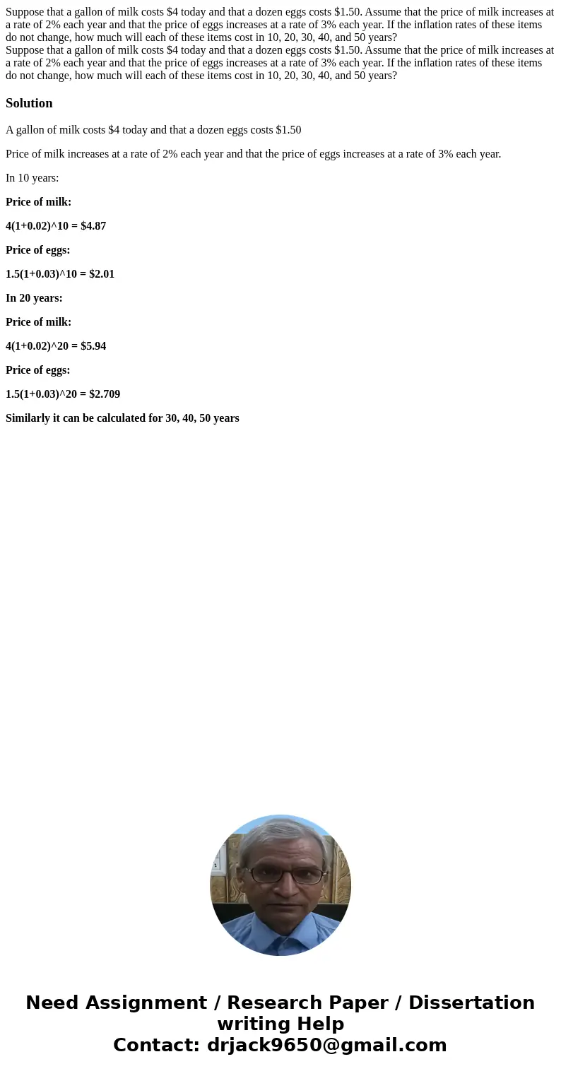 Suppose that a gallon of milk costs $4 today and that a dozen eggs costs $1.50. Assume that the price of milk increases at a rate of 2% each year and that the   Suppose that a gallon of milk costs $4 today and that a dozen eggs costs $1.50. Assume that the price of milk increases at a rate of 2% each year and that the