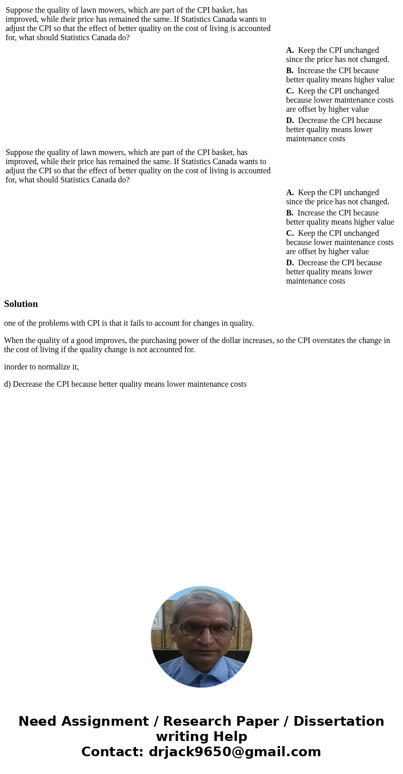  Suppose the quality of lawn mowers, which are part of the CPI basket, has improved, while their price has remained the same. If Statistics Canada wants to adju