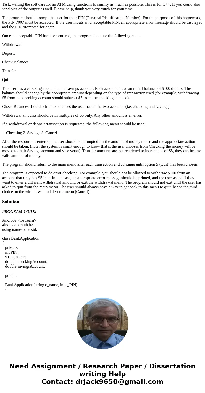 Task: writing the software for an ATM using functions to simlify as much as possible. This is for C++. If you could also send pics of the output as well. Please Task: writing the software for an ATM using functions to simlify as much as possible. This is for C++. If you could also send pics of the output as well. Please