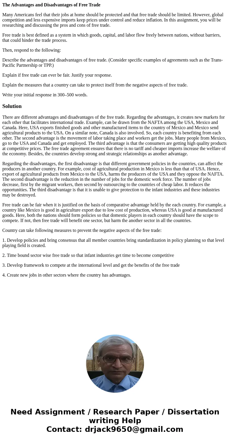 The Advantages and Disadvantages of Free Trade Many Americans feel that their jobs at home should be protected and that free trade should be limited. However, g