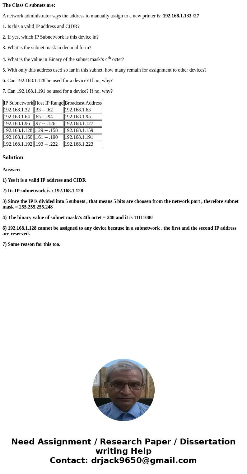 The Class C subnets are: A network administrator says the address to manually assign to a new printer is: 192.168.1.133 /27 1. Is this a valid IP address and CI