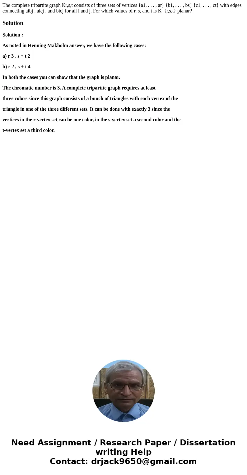 The complete tripartite graph Kr,s,t consists of three sets of vertices {a1, . . . , ar} {b1, . . . , bs} {c1, . . . , ct} with edges connecting aibj , aicj , a The complete tripartite graph Kr,s,t consists of three sets of vertices {a1, . . . , ar} {b1, . . . , bs} {c1, . . . , ct} with edges connecting aibj , aicj , a