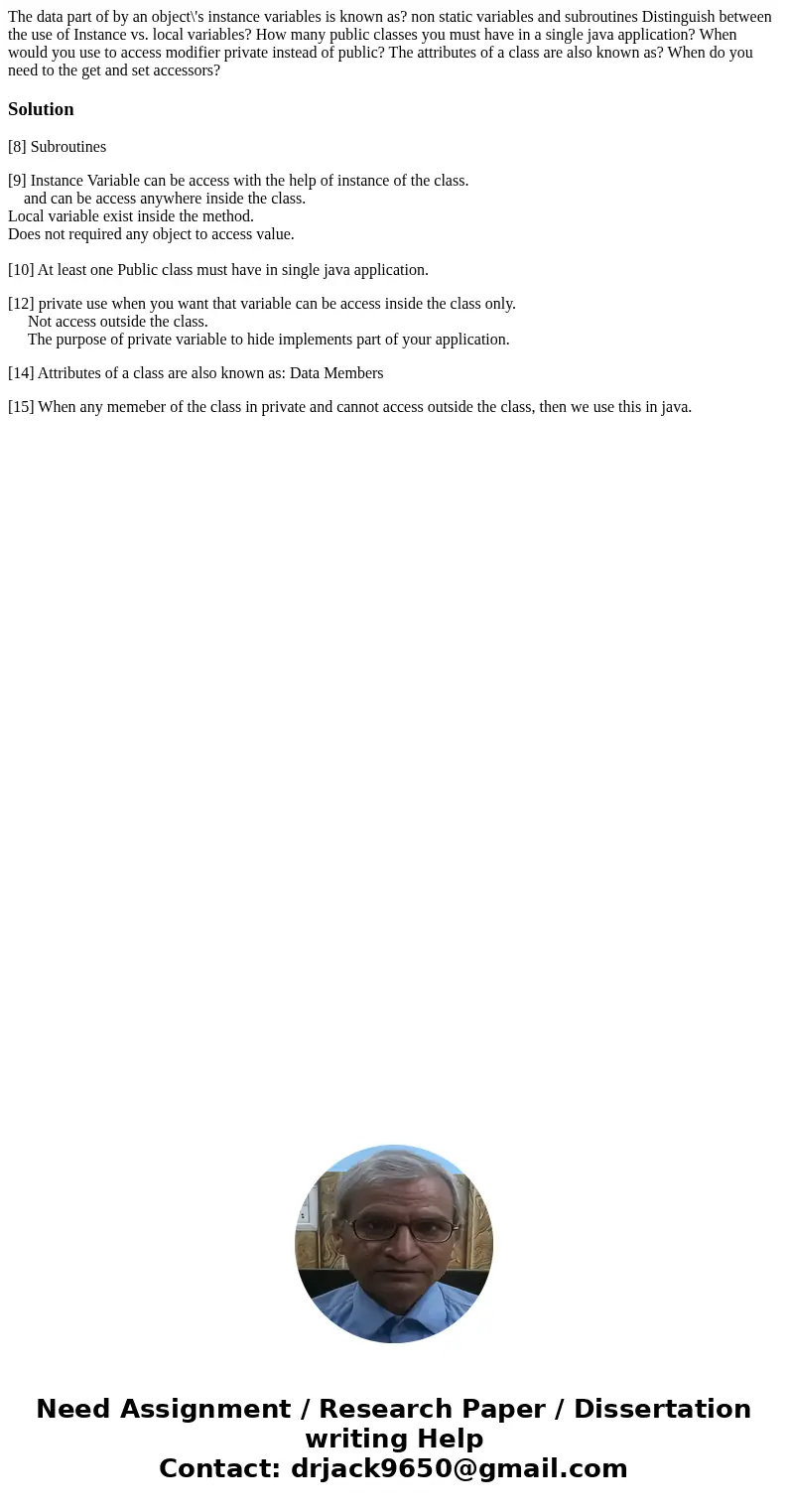 The data part of by an object\'s instance variables is known as? non static variables and subroutines Distinguish between the use of Instance vs. local variabl  The data part of by an object\'s instance variables is known as? non static variables and subroutines Distinguish between the use of Instance vs. local variabl