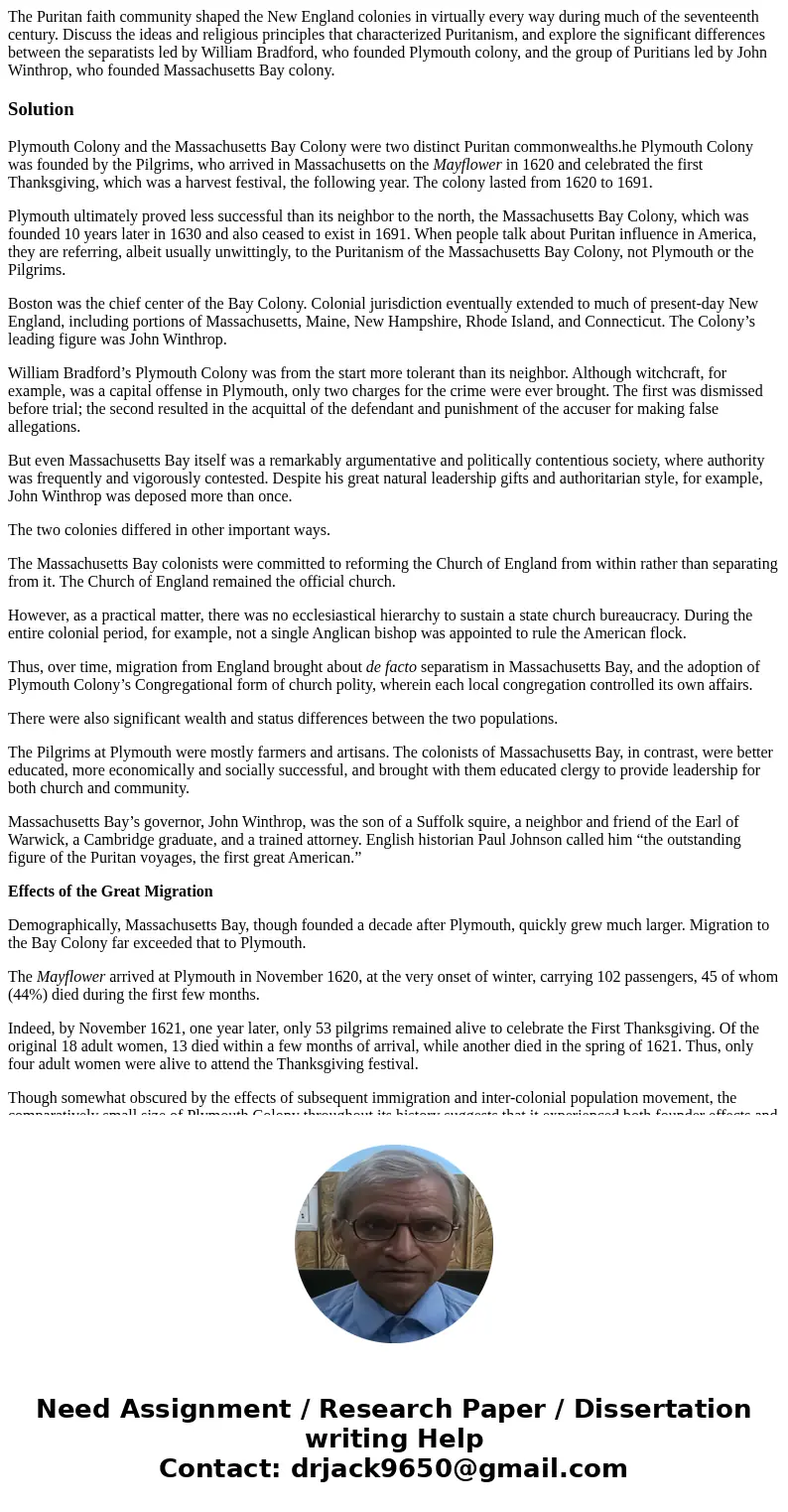 The Puritan faith community shaped the New England colonies in virtually every way during much of the seventeenth century. Discuss the ideas and religious princ