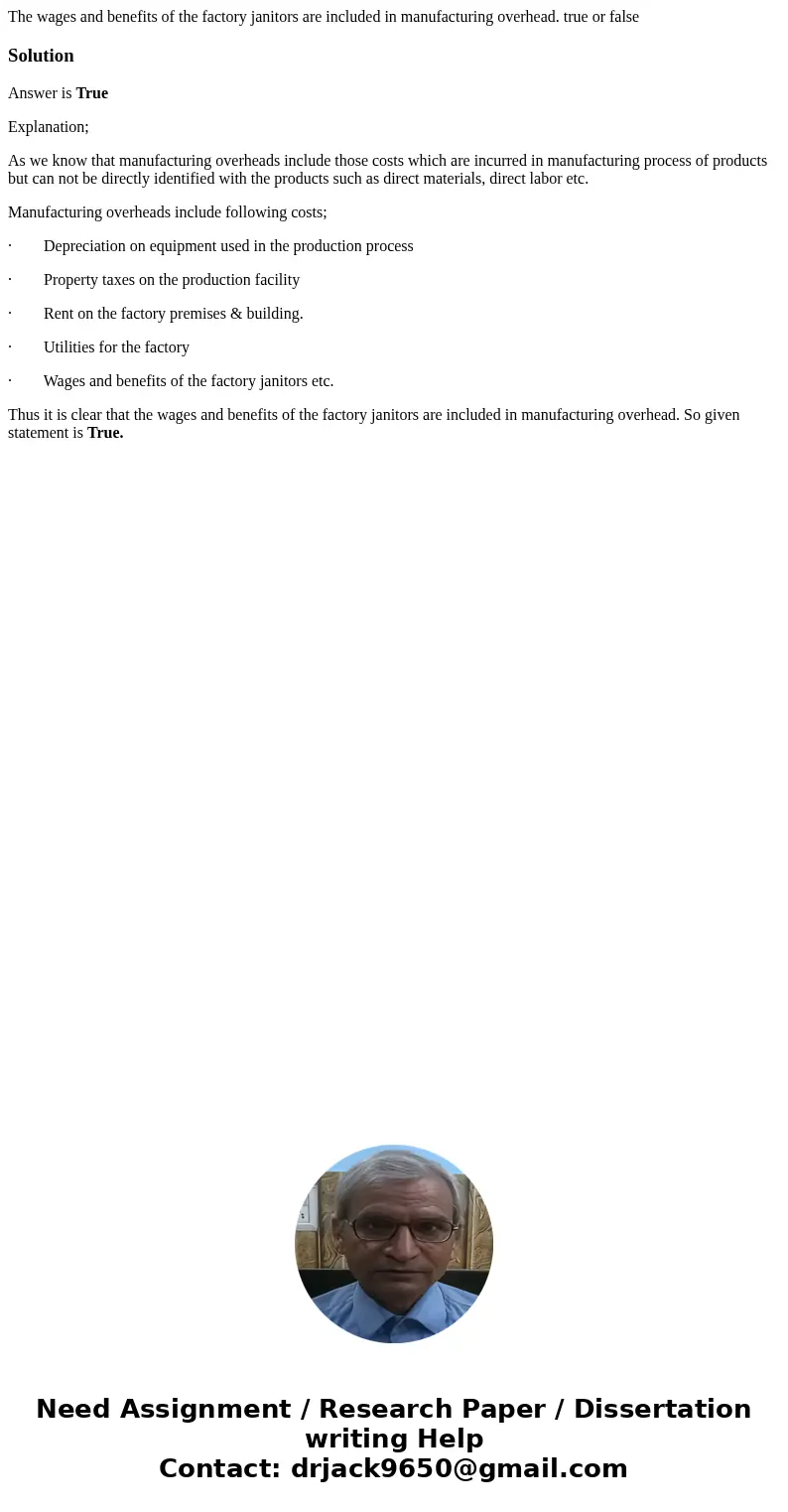 The wages and benefits of the factory janitors are included in manufacturing overhead. true or falseSolutionAnswer is True Explanation; As we know that manufact
