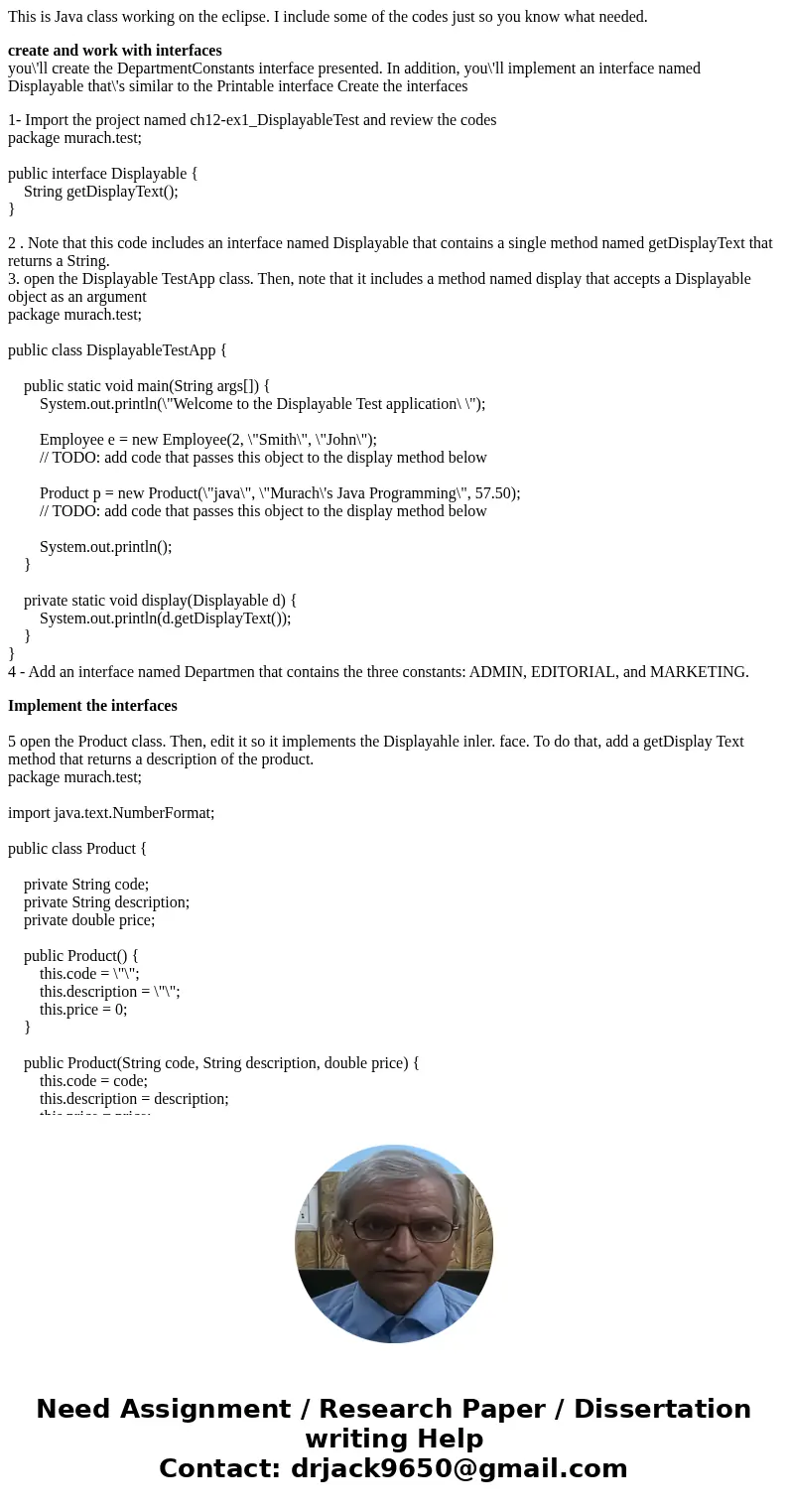 This is Java class working on the eclipse. I include some of the codes just so you know what needed. create and work with interfaces you\'ll create the Departme This is Java class working on the eclipse. I include some of the codes just so you know what needed. create and work with interfaces you\'ll create the Departme