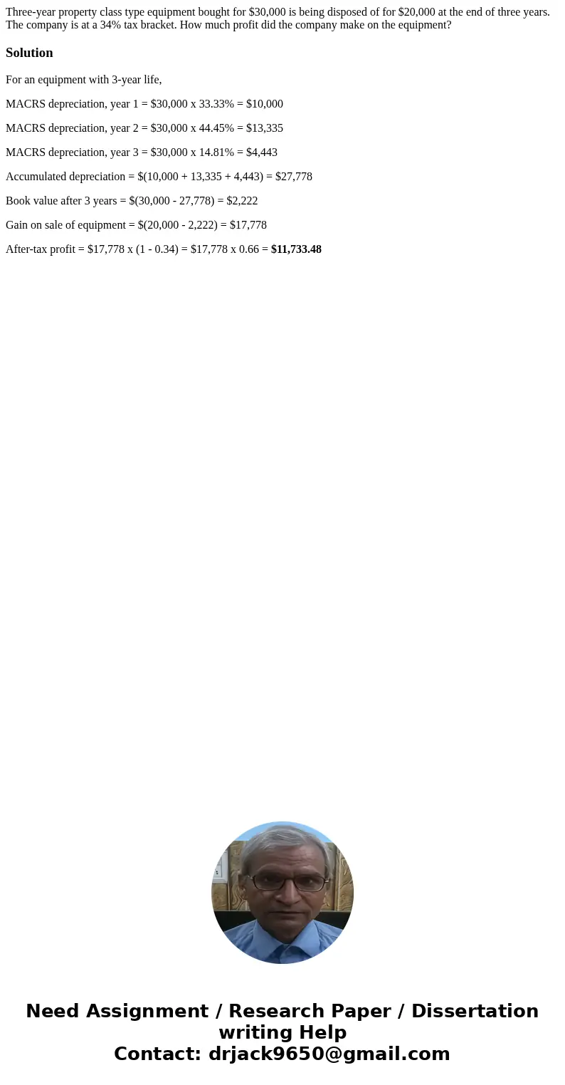 Three-year property class type equipment bought for $30,000 is being disposed of for $20,000 at the end of three years. The company is at a 34% tax bracket. How Three-year property class type equipment bought for $30,000 is being disposed of for $20,000 at the end of three years. The company is at a 34% tax bracket. How