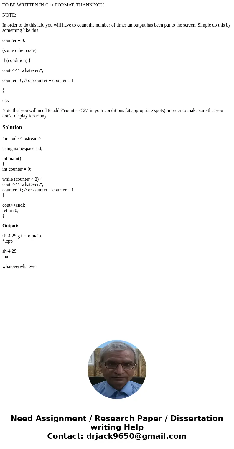 TO BE WRITTEN IN C++ FORMAT. THANK YOU. NOTE: In order to do this lab, you will have to count the number of times an output has been put to the screen. Simple d