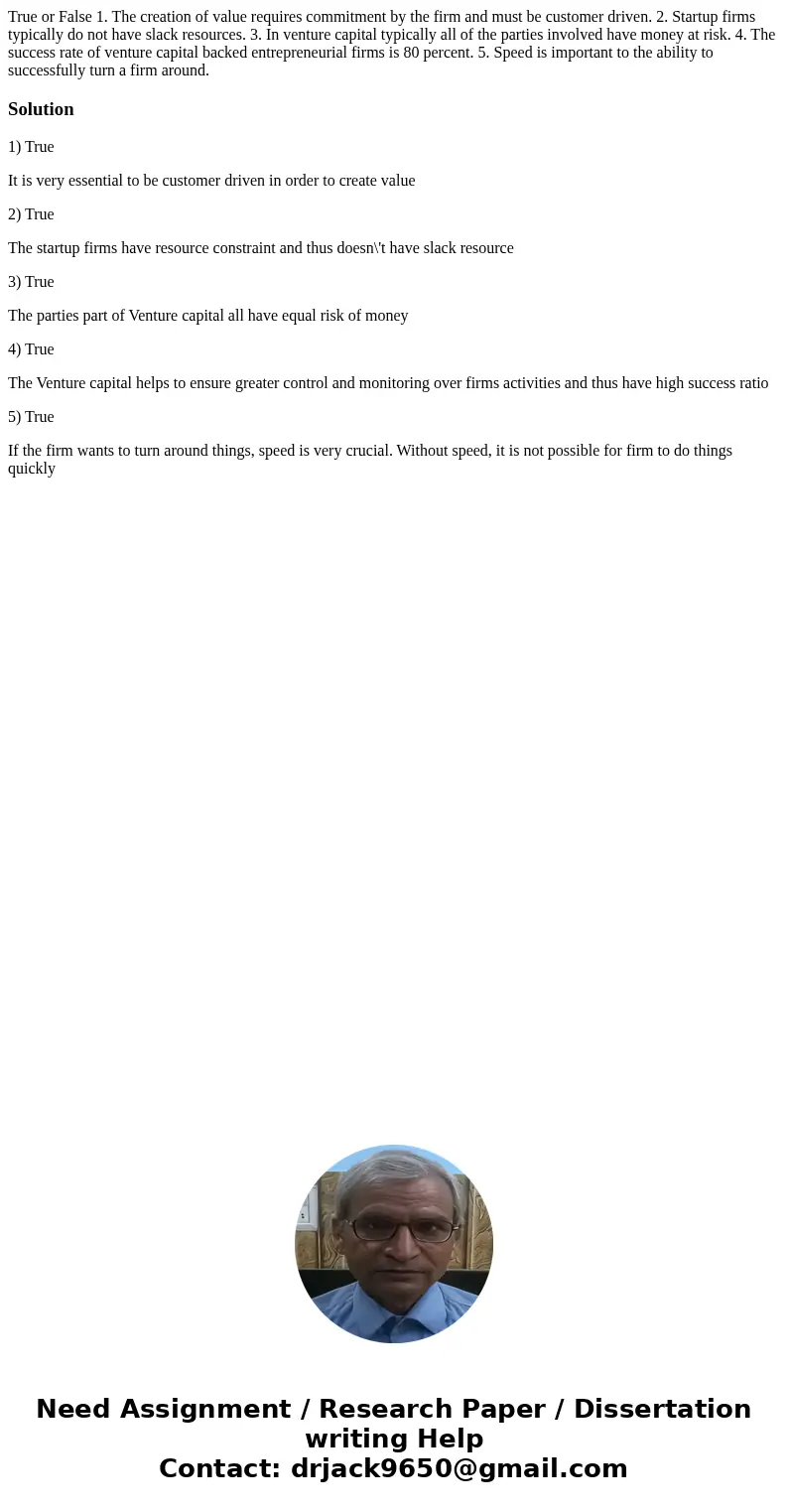 True or False 1. The creation of value requires commitment by the firm and must be customer driven. 2. Startup firms typically do not have slack resources. 3. I