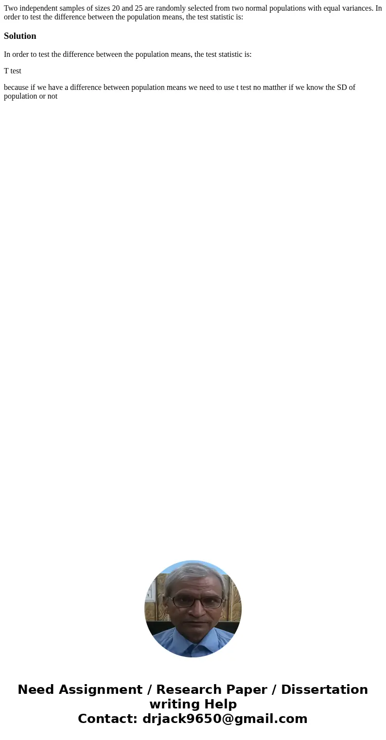 Two independent samples of sizes 20 and 25 are randomly selected from two normal populations with equal variances. In order to test the difference between the p