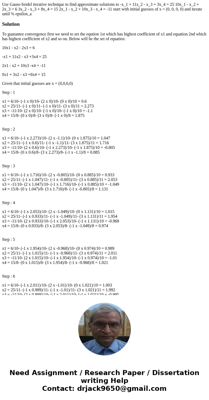 Use Gauss-Seidel iterative technique to find approximate solutions to -x_1 + 11x_2 - x_3 + 3x_4 = 25 10x_1 - x_2 + 2x_3 = 6 3x_2 - x_3 + 8x_4 = 15 2x_1 - x_2 +  Use Gauss-Seidel iterative technique to find approximate solutions to -x_1 + 11x_2 - x_3 + 3x_4 = 25 10x_1 - x_2 + 2x_3 = 6 3x_2 - x_3 + 8x_4 = 15 2x_1 - x_2 +