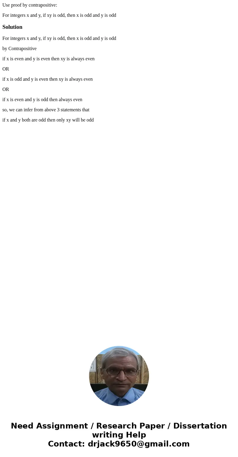 Use proof by contrapositive: For integers x and y, if xy is odd, then x is odd and y is oddSolutionFor integers x and y, if xy is odd, then x is odd and y is od Use proof by contrapositive: For integers x and y, if xy is odd, then x is odd and y is oddSolutionFor integers x and y, if xy is odd, then x is odd and y is od