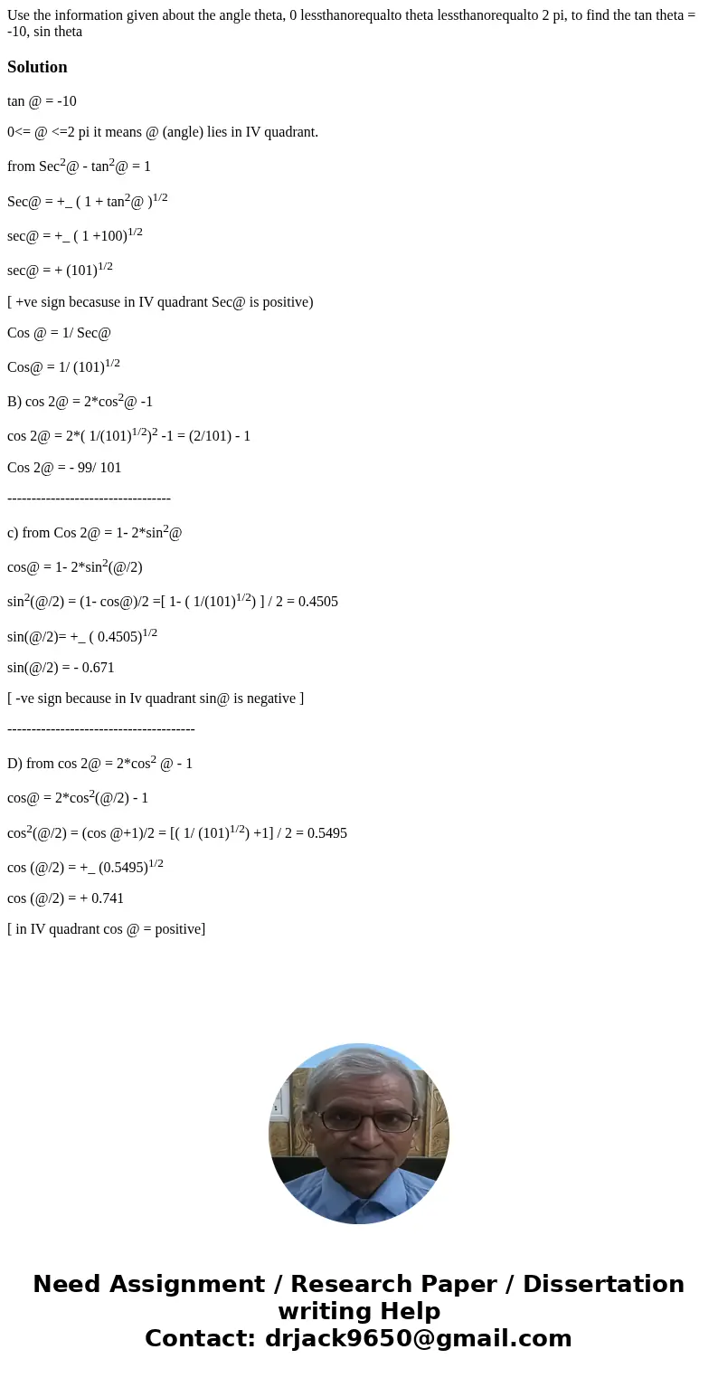 Use the information given about the angle theta, 0 lessthanorequalto theta lessthanorequalto 2 pi, to find the tan theta = -10, sin theta Solutiontan @ = -10 0  Use the information given about the angle theta, 0 lessthanorequalto theta lessthanorequalto 2 pi, to find the tan theta = -10, sin theta Solutiontan @ = -10 0