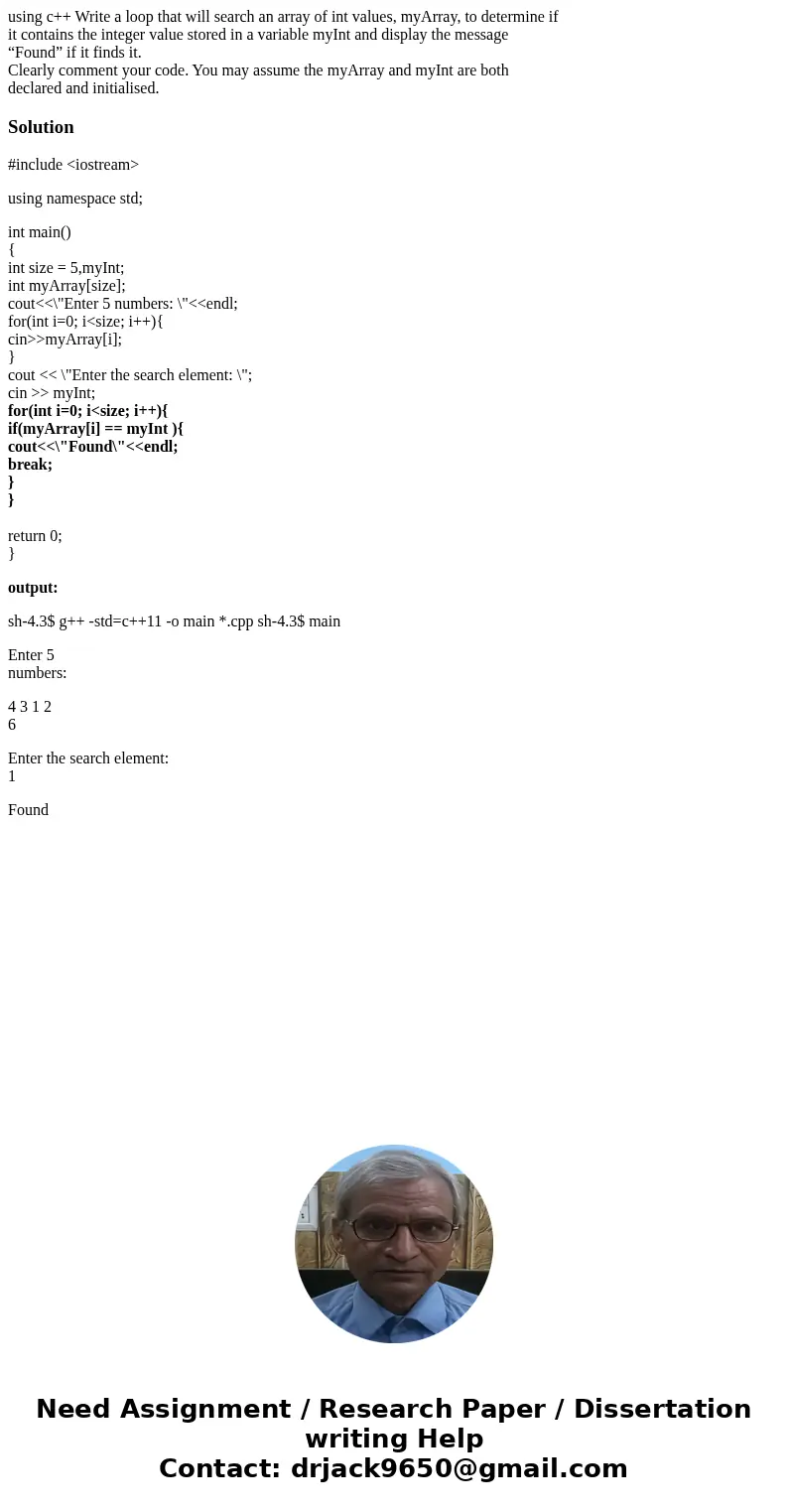 using c++ Write a loop that will search an array of int values, myArray, to determine if it contains the integer value stored in a variable myInt and display th using c++ Write a loop that will search an array of int values, myArray, to determine if it contains the integer value stored in a variable myInt and display th