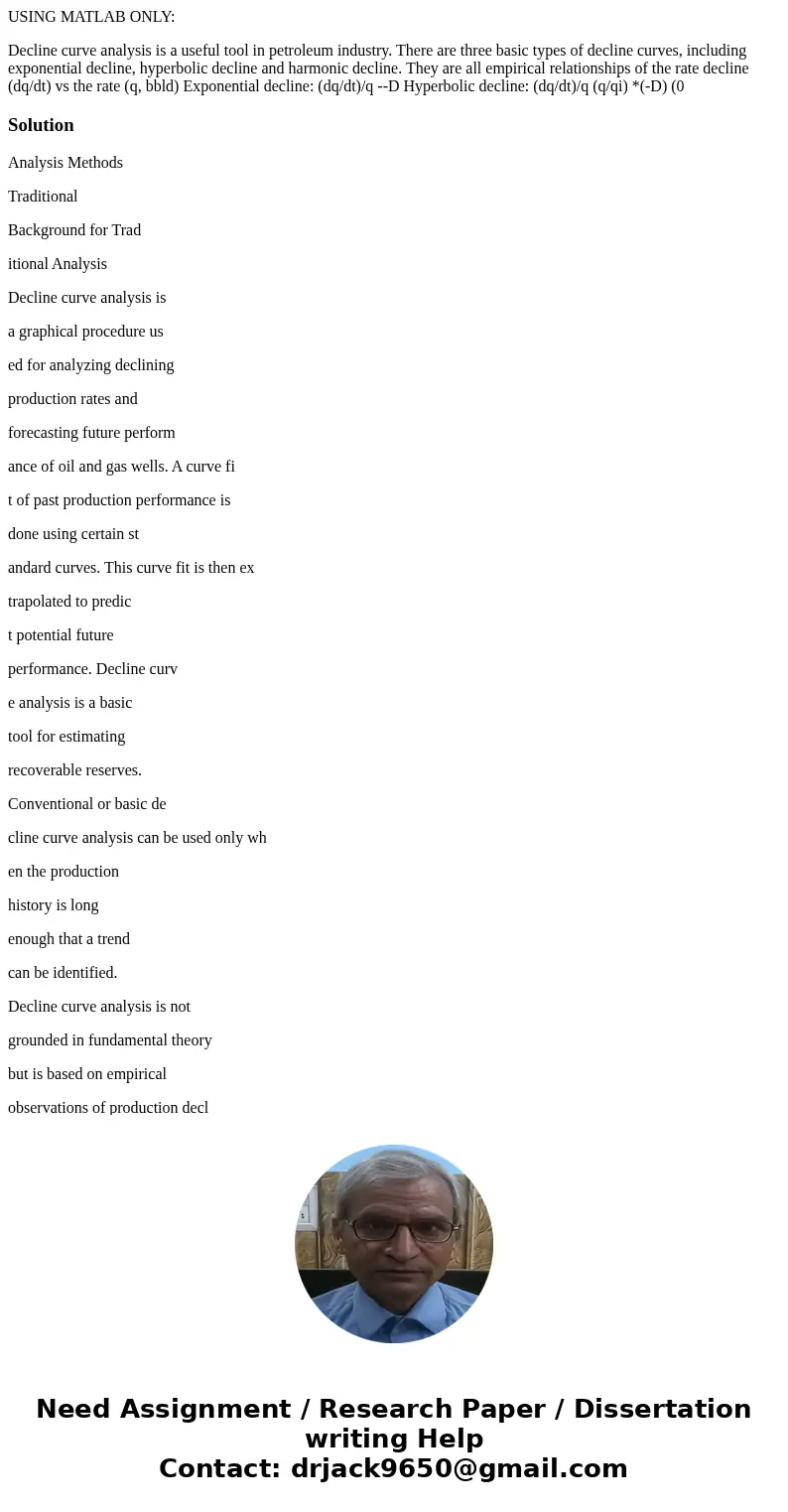 USING MATLAB ONLY: Decline curve analysis is a useful tool in petroleum industry. There are three basic types of decline curves, including exponential decline,  USING MATLAB ONLY: Decline curve analysis is a useful tool in petroleum industry. There are three basic types of decline curves, including exponential decline,