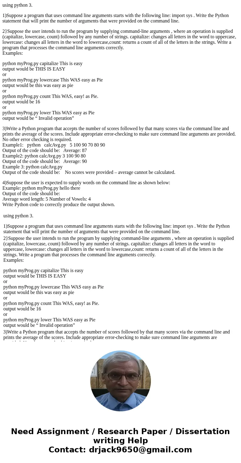 using python 3. 1)Suppose a program that uses command line arguments starts with the following line: import sys . Write the Python statement that will print the using python 3. 1)Suppose a program that uses command line arguments starts with the following line: import sys . Write the Python statement that will print the