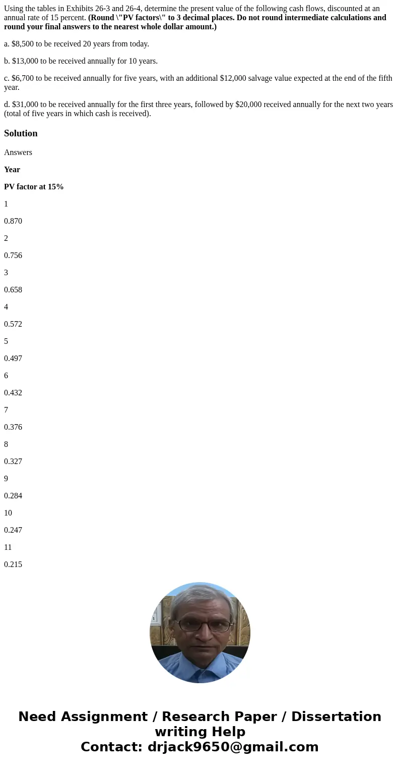 Using the tables in Exhibits 26-3 and 26-4, determine the present value of the following cash flows, discounted at an annual rate of 15 percent. (Round \ Using the tables in Exhibits 26-3 and 26-4, determine the present value of the following cash flows, discounted at an annual rate of 15 percent. (Round \