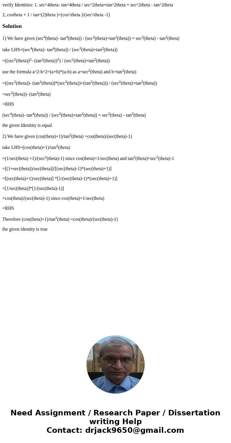 verify Identities: 1. sec^4theta- tan^4theta / sec^2theta+tan^2theta = sec^2theta - tan^2theta 2, costheta + 1 / tan^(2)theta )=(cos\\theta )/(sec\\theta -1)Sol