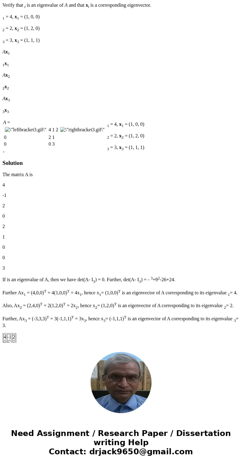 Verify that i is an eigenvalue of A and that xi is a corresponding eigenvector. 1 = 4, x1 = (1, 0, 0) 2 = 2, x2 = (1, 2, 0) 3 = 3, x3 = (1, 1, 1) Ax1 1x1 Ax2 2x