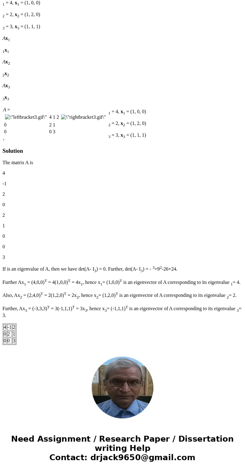 Verify that i is an eigenvalue of A and that xi is a corresponding eigenvector. 1 = 4, x1 = (1, 0, 0) 2 = 2, x2 = (1, 2, 0) 3 = 3, x3 = (1, 1, 1) Ax1 1x1 Ax2 2x