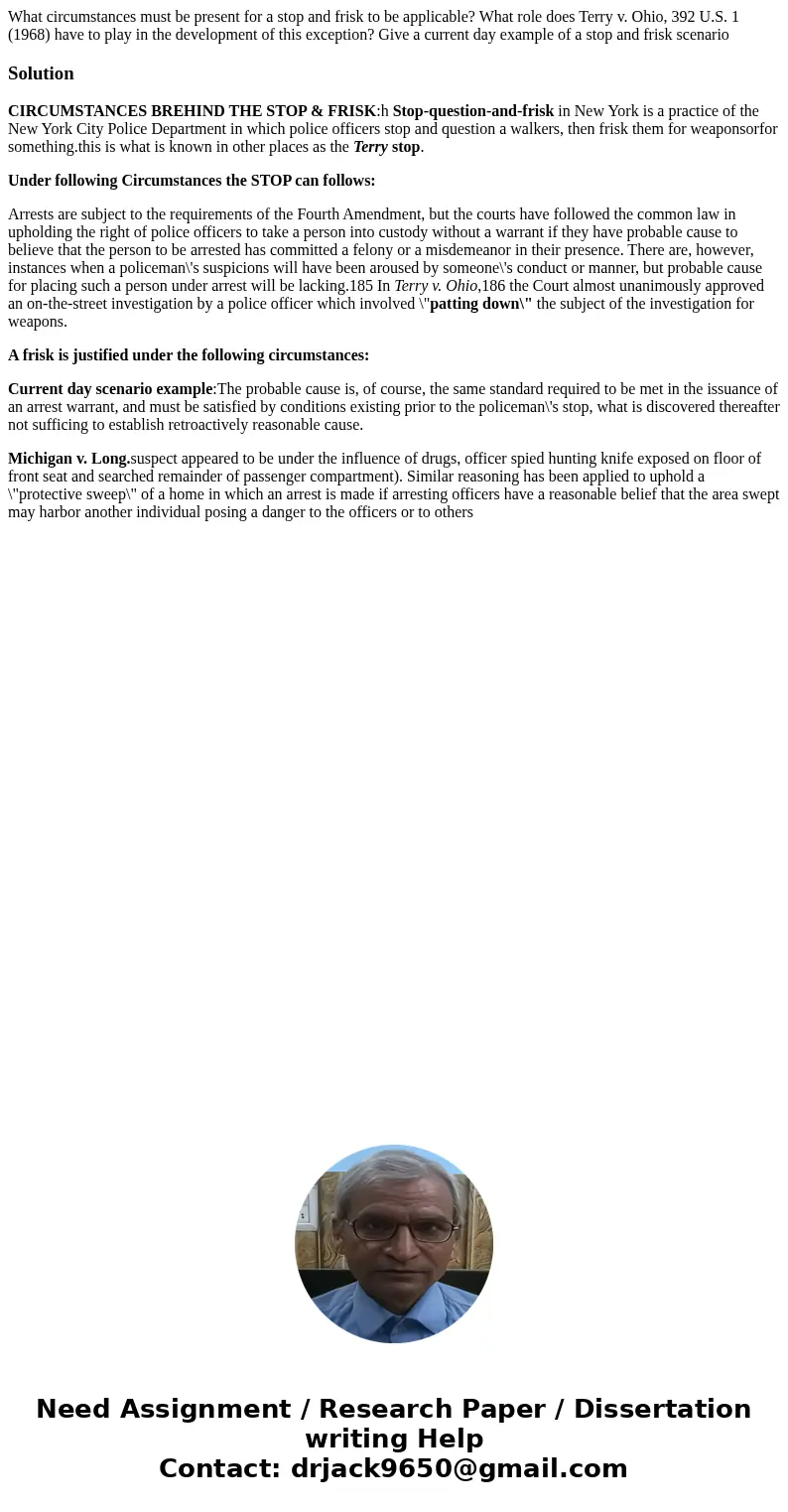 What circumstances must be present for a stop and frisk to be applicable? What role does Terry v. Ohio, 392 U.S. 1 (1968) have to play in the development of thi