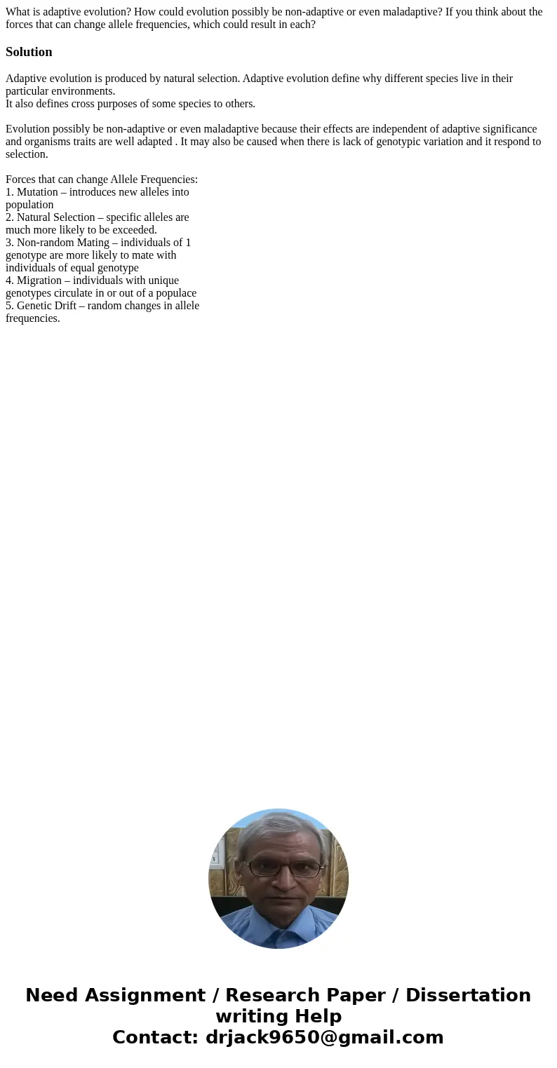What is adaptive evolution? How could evolution possibly be non-adaptive or even maladaptive? If you think about the forces that can change allele frequencies, 