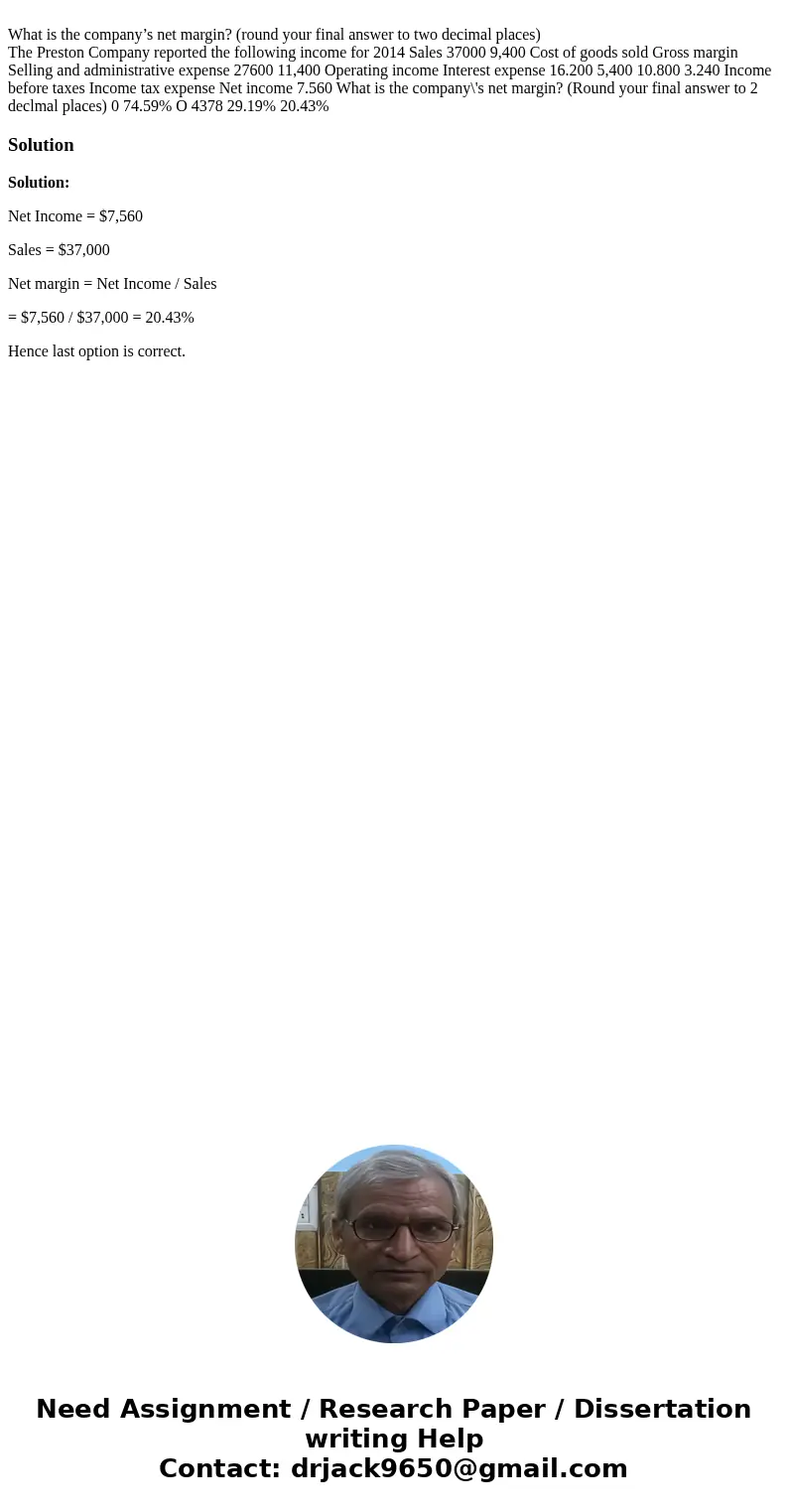  What is the company’s net margin? (round your final answer to two decimal places) The Preston Company reported the following income for 2014 Sales 37000 9,400 