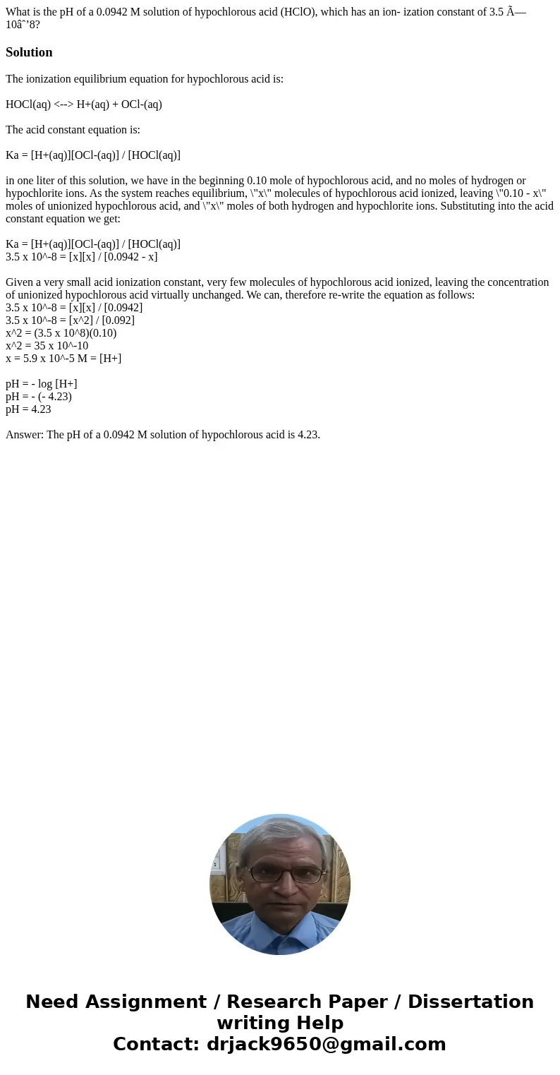 What is the pH of a 0.0942 M solution of hypochlorous acid (HClO), which has an ion- ization constant of 3.5 × 10−8?Solution The ionization equilibrium equat What is the pH of a 0.0942 M solution of hypochlorous acid (HClO), which has an ion- ization constant of 3.5 × 10−8?Solution The ionization equilibrium equat
