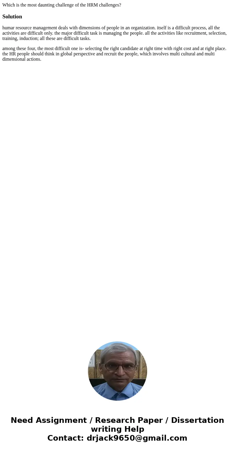 Which is the most daunting challenge of the HRM challenges?Solutionhumar resource management deals with dimensions of people in an organization. itself is a dif Which is the most daunting challenge of the HRM challenges?Solutionhumar resource management deals with dimensions of people in an organization. itself is a dif