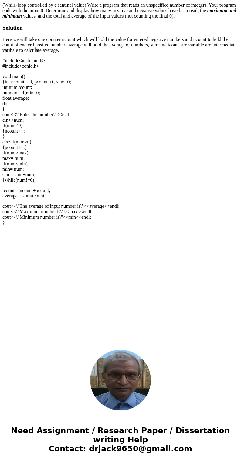(While-loop controlled by a sentinel value) Write a program that reads an unspecified number of integers. Your program ends with the input 0. Determine and disp (While-loop controlled by a sentinel value) Write a program that reads an unspecified number of integers. Your program ends with the input 0. Determine and disp