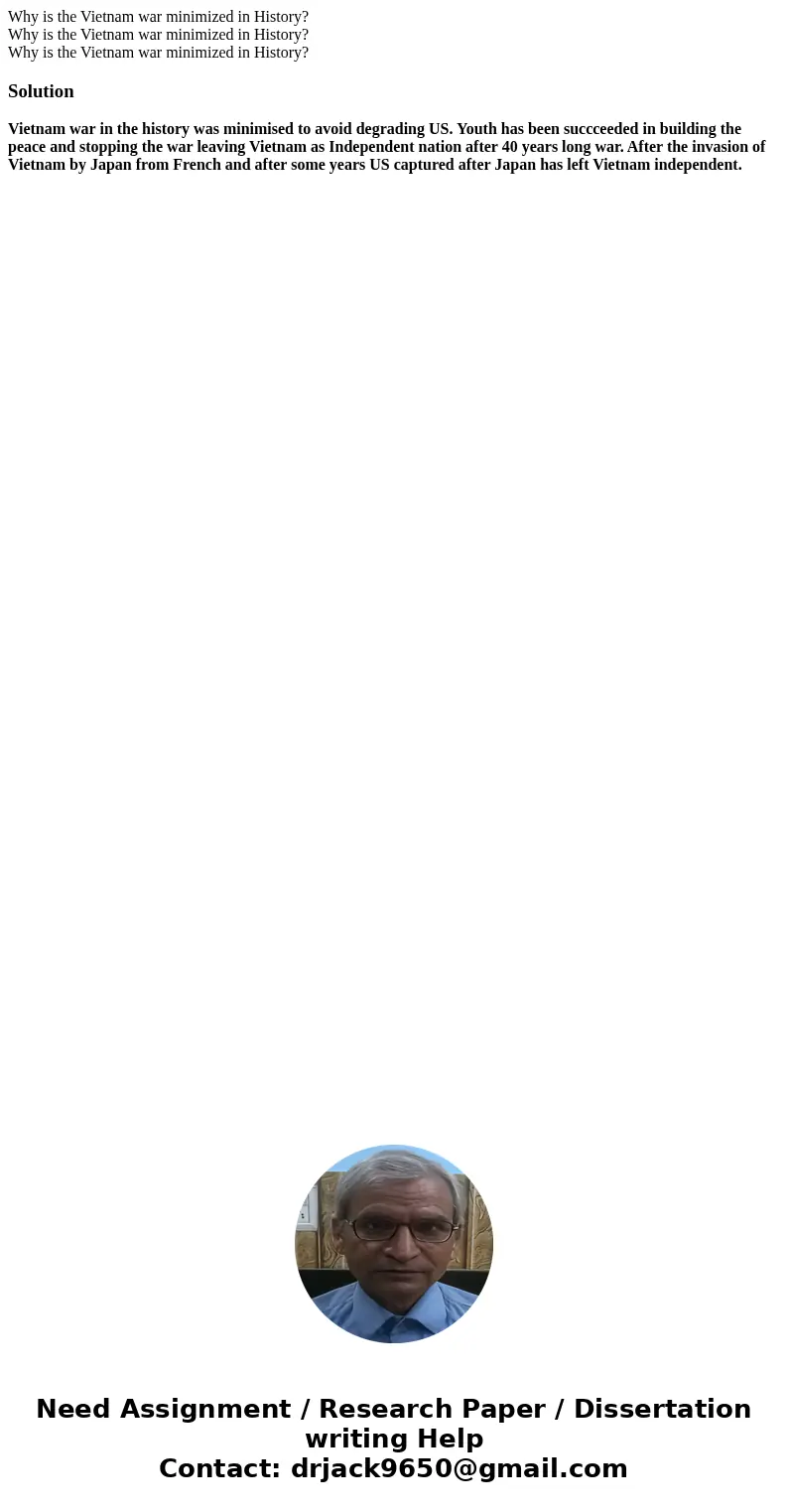 Why is the Vietnam war minimized in History? Why is the Vietnam war minimized in History? Why is the Vietnam war minimized in History?SolutionVietnam war in th  Why is the Vietnam war minimized in History? Why is the Vietnam war minimized in History? Why is the Vietnam war minimized in History?SolutionVietnam war in th