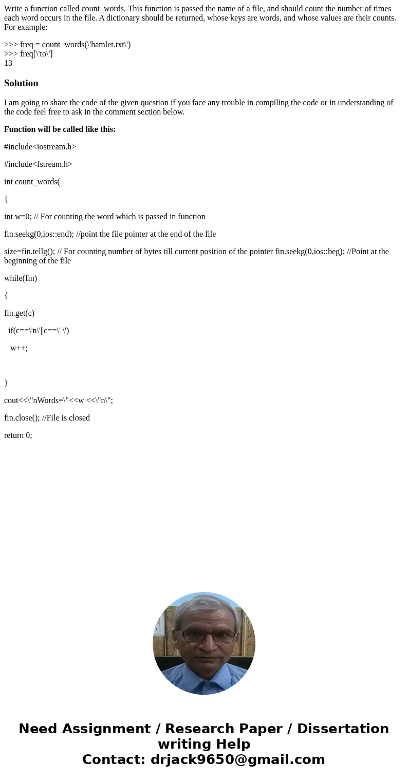 Write a function called count_words. This function is passed the name of a file, and should count the number of times each word occurs in the file. A dictionary Write a function called count_words. This function is passed the name of a file, and should count the number of times each word occurs in the file. A dictionary