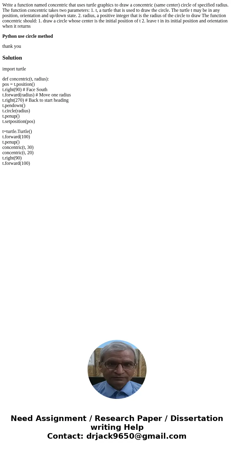 Write a function named concentric that uses turtle graphics to draw a concentric (same center) circle of specified radius. The function concentric takes two par Write a function named concentric that uses turtle graphics to draw a concentric (same center) circle of specified radius. The function concentric takes two par