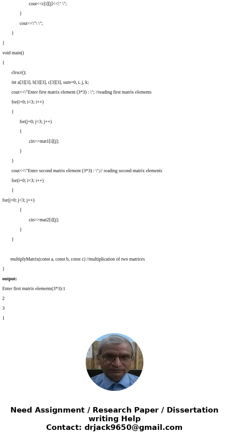Write a function to multiply two matrices a and b and save the result in c. The header for the function is const int N = 3; void multiplyMatrix(const double a[]