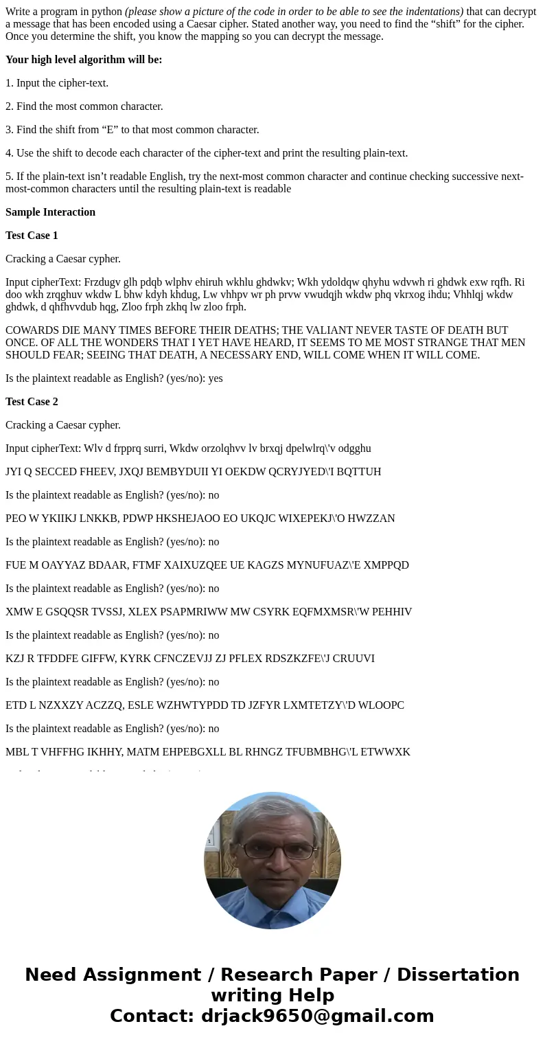 Write a program in python (please show a picture of the code in order to be able to see the indentations) that can decrypt a message that has been encoded using Write a program in python (please show a picture of the code in order to be able to see the indentations) that can decrypt a message that has been encoded using