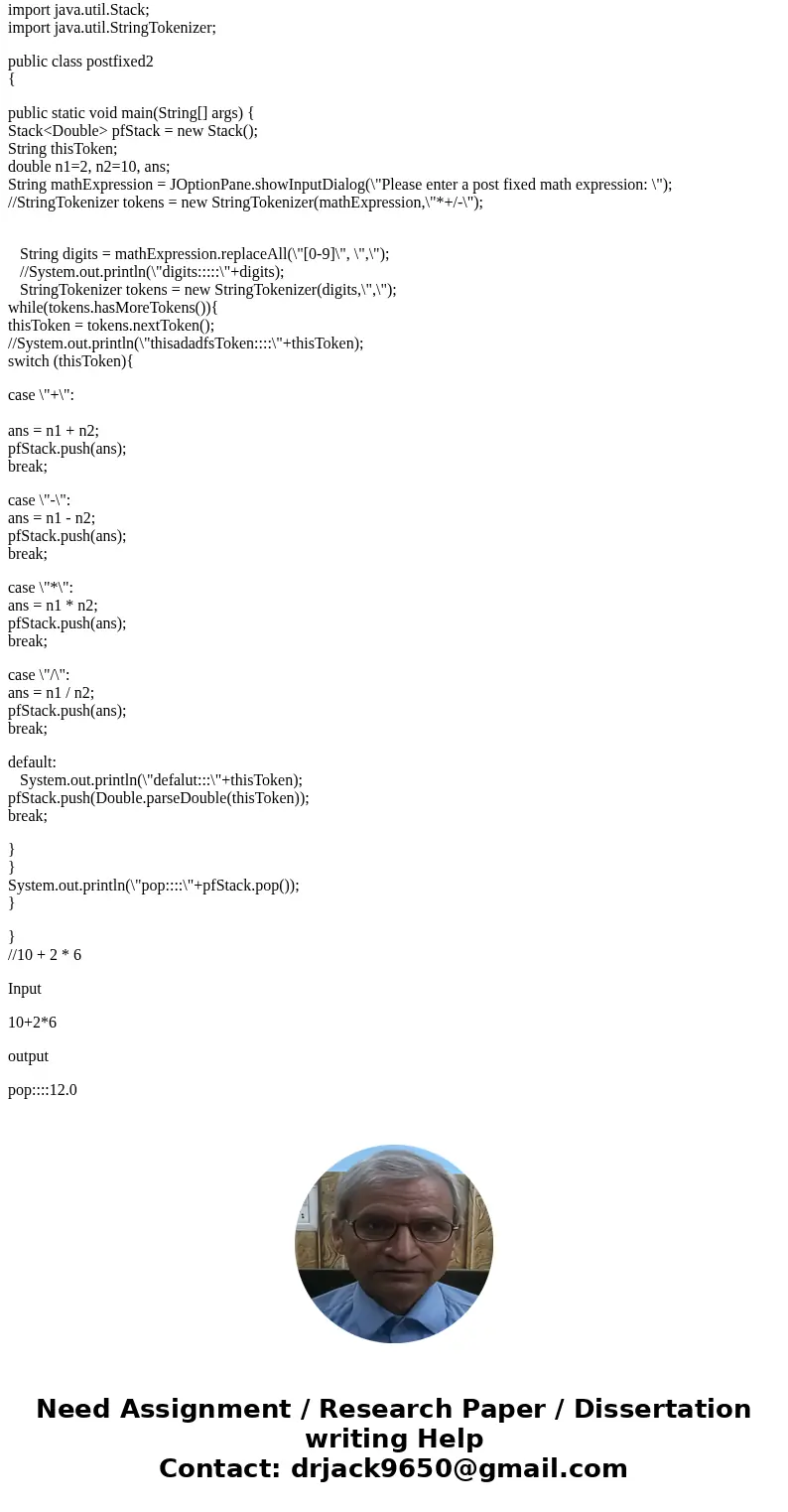 Write a program to evaluate an arithmetic expression written in postfixed notation. The arithmetic expression will be input as a String (by the user) and will c Write a program to evaluate an arithmetic expression written in postfixed notation. The arithmetic expression will be input as a String (by the user) and will c