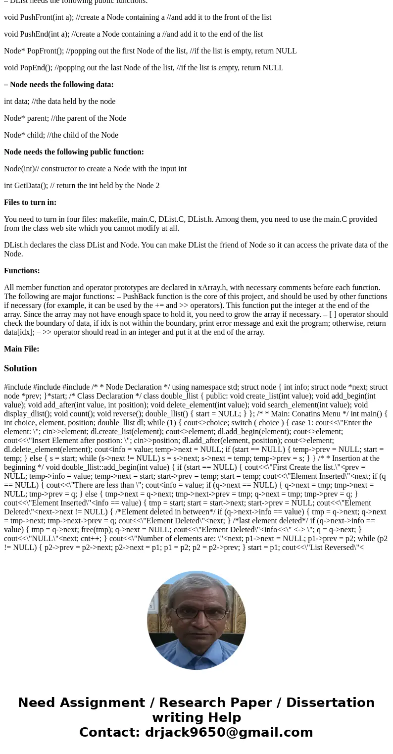 Write Program In C++ Introduction In this project, you are asked to design and implement a class for double link list to hold integers: – The class should be ca Write Program In C++ Introduction In this project, you are asked to design and implement a class for double link list to hold integers: – The class should be ca