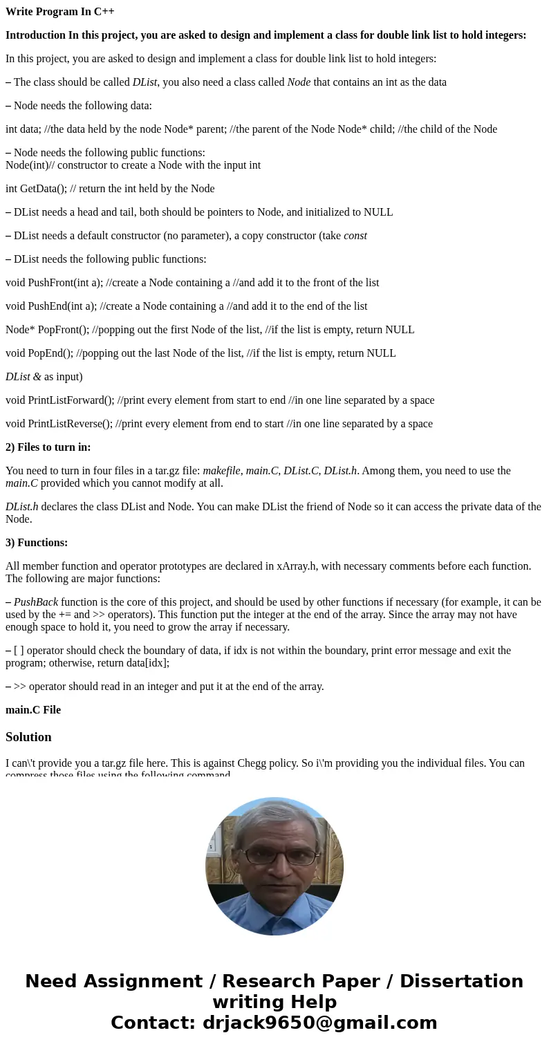 Write Program In C++ Introduction In this project, you are asked to design and implement a class for double link list to hold integers: In this project, you are Write Program In C++ Introduction In this project, you are asked to design and implement a class for double link list to hold integers: In this project, you are
