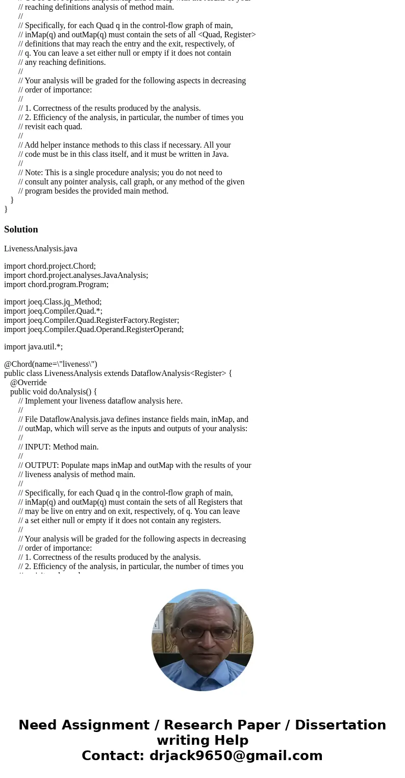 Write your liveness analysis in the file cs6340/src/LivenessAnalysis.java and your reaching definitions analysis in the file cs6340/src/ReachDefAnalysis.java . 
