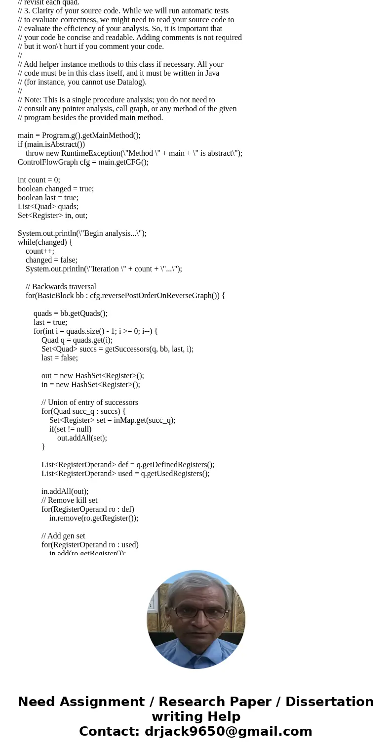 Write your liveness analysis in the file cs6340/src/LivenessAnalysis.java and your reaching definitions analysis in the file cs6340/src/ReachDefAnalysis.java . 