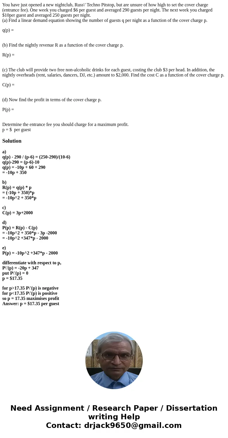 You have just opened a new nightclub, Russ\' Techno Pitstop, but are unsure of how high to set the cover charge (entrance fee). One week you charged $6 per gues You have just opened a new nightclub, Russ\' Techno Pitstop, but are unsure of how high to set the cover charge (entrance fee). One week you charged $6 per gues