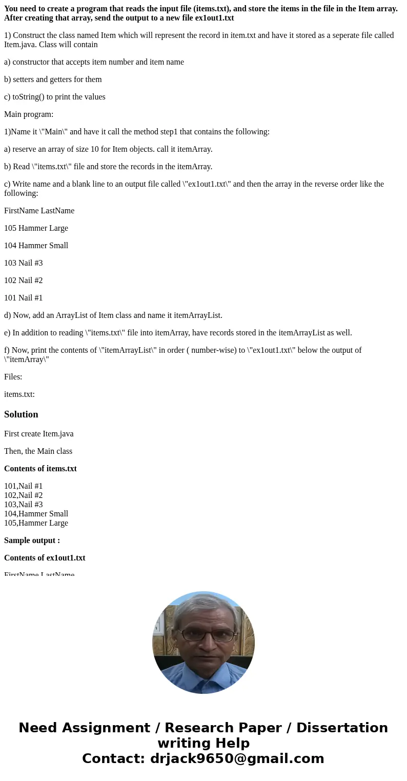 You need to create a program that reads the input file (items.txt), and store the items in the file in the Item array. After creating that array, send the outpu You need to create a program that reads the input file (items.txt), and store the items in the file in the Item array. After creating that array, send the outpu